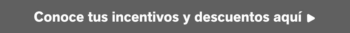 Conoce tus incentivos y descuentos aquí